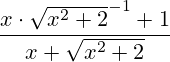 (x*sqrt(x^2+2)^-1+1)/(x+sqrt(x^2+2))