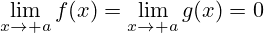 \lim_{x\to a}{f(x)}=\lim_{x\to a}{g(x)}=0