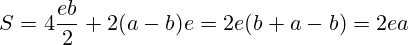 http://planetcalc.ru/cgi-bin/mimetex.cgi?S=4\frac{eb}{2}+2(a-b)e=2e(b+a-b)=2ea