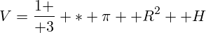 V={1 \over 3} * \pi  R^2  H
