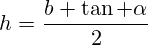 h \u003d \\ frac (b \\ tan \\ alfa) (2)