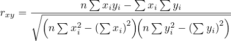 r_{xy}&=frac{nsum x_iy_i-sum x_isum y_i}{sqrt{left(nsum x_i^2-left(sum x_iright)^2right)!!left(nsum y_i^2-left(sum y_iright)^2 right)}}