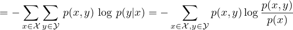 =-\sum _{x\in {\mathcal {X}}}\sum _{y\in {\mathcal {Y}}}\,p(x,y)\,\log \,p(y|x)&=-\sum _{x\in {\mathcal {X}},y\in {\mathcal {Y}}}p(x,y)\log {\frac {p(x,y)}{p(x)}}