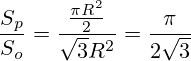 \frac{S_p}{S_o}=\frac{\frac{\pi R^2}{2}}{\sqrt{3}R^2}=\frac{\pi}{2\sqrt{3}}