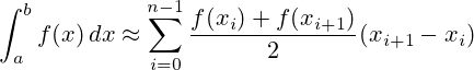\int _{a}^{b}f(x)\,dx\approx \sum _{{i=0}}^{{n-1}}{\frac  {f(x_{i})+f(x_{{i+1}})}{2}}(x_{{i+1}}-x_{{i}})