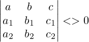 \left|\begin{matrix} a & b & c \\ a_1 & b_1 & c_1 \\ a_2 & b_2 & c_2 \end{matrix} \right|<>0