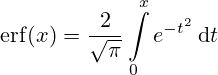\operatorname{erf}(x) = \frac{2}{\sqrt{\pi}}\int\limits_0^x e^{-t^2}\,\mathrm dt