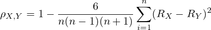\rho_{X,Y}=1-\frac{6}{n(n-1)(n+1)}\sum_{i=1}^n(R_X-R_Y)^2