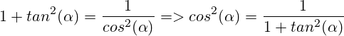 1+tan^2(\alpha)=\frac{1}{cos^2(\alpha)} => cos^2(\alpha)=\frac{1}{1+tan^2(\alpha)}