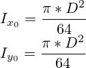 I_{x_0} = \frac {\pi*{D^2}}{64} \\ I_{y_0} = \frac {\pi*{D^2}}{64}