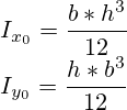 I_{x_0} = \frac {b*{h^3}}{12} \\ I_{y_0} = \frac {h*{b^3}}{12}