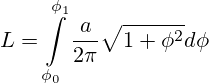 L=\int \limits _{\phi_0}^{\phi_1}\frac{a}{2\pi}{\sqrt {1+\phi ^{2}}}d\phi