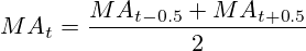 MA_t=\frac{MA_{t-0.5}+MA_{t+0.5}}{2}