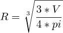 R = \sqrt[3]{\frac{3*V}{4*pi}}