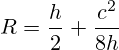 R=\frac{h}{2}+\frac{c^2}{8h}
