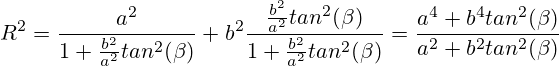 R^2 = \frac{a^2}{1+\frac{b^2}{a^2}tan^2(\beta)} + b^2\frac{\frac{b^2}{a^2}tan^2(\beta)}{1+\frac{b^2}{a^2}tan^2(\beta)}=\frac{a^4+b^4tan^2(\beta)}{a^2+b^2tan^2(\beta)}