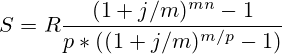 S=R\frac{(1+j/m)^{mn}-1}{p*((1+j/m)^{m/p}-1)}