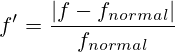 f'=\frac{|f - f_{normal}|}{f_{normal}}