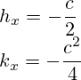 h_x=-\frac{c}{2}\\k_x=-\frac{c^2}{4}