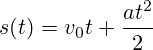 s(t)=v_0t+\frac{at^2}{2}